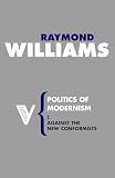 Williams, Raymond: Politics of Modernism: Against the New Conformists