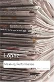 Lopez, Tony: Meaning Performance: Essays on Poetry