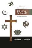 Tiessen, Terrance L.: Who Can Be Saved?: Reassessing Salvation in Christ and World Religions