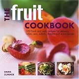 Summer, Emma: The Fruit Cookbook: 100 Fresh and Zesty Recipes for Desserts, Cakes, Ices, Salads, Starters and Main Courses Summer, Emma: The Fruit Cookbook: 100 Fresh and Zesty Recipes for Desserts, Cakes, Ices, Salads, Starters and Main Courses