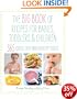 Big Book of Recipes for Babies, Toddlers & Children: 365 Quick, Easy and Healthy Dishes: From First Foods to Starting School (Big Book) (The Big Book Series)