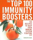Haigh, Charlotte: The Top 100 Immunity Boosters: 100 Recipes to Keep Your Immune System Fighting Fit Haigh, Charlotte: The Top 100 Immunity Boosters: 100 Recipes to Keep Your Immune System Fighting Fit