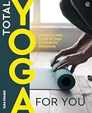 Fraser, Tara: Total Yoga: A Step-by-step Guide to Yoga at Home for Everybody Fraser, Tara: Total Yoga: A Step-by-step Guide to Yoga at Home for Everybody