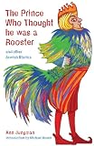 Jungman, Ann: The Prince Who Thought He Was a Rooster and Other Jewish Stories Jungman, Ann: The Prince Who Thought He Was a Rooster and Other Jewish Stories