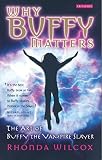 Wilcox, Rhonda: Why Buffy Matters: The Art Of Buffy the Vampire Slayer Wilcox, Rhonda: Why Buffy Matters: The Art Of Buffy the Vampire Slayer