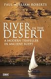 Roberts, Paul William: River in the Desert: A Modern Traveller in Ancient Egypt Roberts, Paul William: River in the Desert: A Modern Traveller in Ancient Egypt