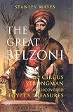 Mayes, Stanley: The Great Belzoni: The Circus Strongman Who Discovered Egypt's Ancient Treasures Mayes, Stanley: The Great Belzoni: The Circus Strongman Who Discovered Egypt's Ancient Treasures