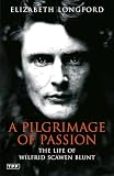 Longford, Elizabeth: A Pilgrimage of Passion: The Life of Wilfrid Scawen Blunt
