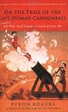 Rogers, Byron: On the Trail of the Last Human Cannonball: And Other Small Journeys in Search of Great Men