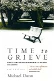 Michael Dunn: Time to Grieve: How to Come Through Bereavement to Recovery And Growth