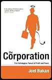 Bakan, Joel: The Corporation : The Pathological Pursuit of Profit and Power Bakan, Joel: The Corporation : The Pathological Pursuit of Profit and Power