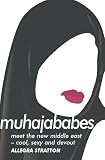 Stratton, Allegra: Muhajababes: Meet the New Middle East - Cool, Sexy and Devout Stratton, Allegra: Muhajababes: Meet the New Middle East - Cool, Sexy and Devout