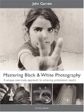 Garrett, John: Mastering Black & White Photography Garrett, John: Mastering Black & White Photography