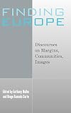 Molho, Anthony: Finding Europe: Discourses on Margins, Communities, Images ca. 13th - ca. 18th Centuries Molho, Anthony: Finding Europe: Discourses on Margins, Communities, Images ca. 13th - ca. 18th Centuries