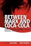 Schildt, Axel: Between Marx and Coca Cola: Youth Cultures in Changing European Societies, 1960-1980