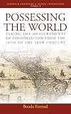 Etemad, Bouda: Possessing the World: Taking the Measurements of Colonisation from the Eighteenth to the Twentieth Century Etemad, Bouda: Possessing the World: Taking the Measurements of Colonisation from the Eighteenth to the Twentieth Century