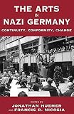 Nicosia, Francis R.: Arts in Nazi Germany: Continuity, Conformity, Change Nicosia, Francis R.: Arts in Nazi Germany: Continuity, Conformity, Change