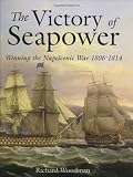 Woodman, Richard: The Victory of Seapower: Winning the Napoleonic War 1806-1814 Woodman, Richard: The Victory of Seapower: Winning the Napoleonic War 1806-1814