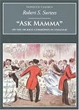 Surtees, Robert S.: Ask Mamma: Or the Richest Commoner in England Surtees, Robert S.: Ask Mamma: Or the Richest Commoner in England