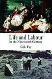Fay, C. R.: Life And Labour in the Nineteenth Century Fay, C. R.: Life And Labour in the Nineteenth Century