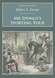 Surtees, Robert Smith: Mr. Sponge's Sporting Tour