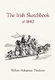 Thackeray, William Makepeace: The Irish Sketchbook of 1842 Thackeray, William Makepeace: The Irish Sketchbook of 1842