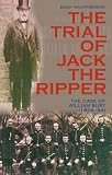 MacPherson, Euan: The Trial of Jack the Ripper: The Case of William Bury, 1859-89 MacPherson, Euan: The Trial of Jack the Ripper: The Case of William Bury, 1859-89