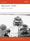 Forczyk, Robert: Moscow 1941: Hitler's First Defeat Forczyk, Robert: Moscow 1941: Hitler's First Defeat