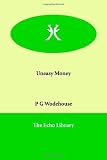 Wodehouse, P.G.: Uneasy Money Wodehouse, P.G.: Uneasy Money
