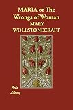 Wollstonecraft, Mary: Maria or the Wrongs of Woman Wollstonecraft, Mary: Maria or the Wrongs of Woman