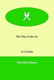 Wells, H. G.: The War in the Air