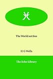 Wells, H. G.: The World Set Free Wells, H. G.: The World Set Free