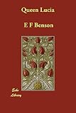 Benson, E. F.: Queen Lucia Benson, E. F.: Queen Lucia