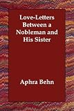 Behn, Aphra: Love-Letters Between a Nobleman and His Sister