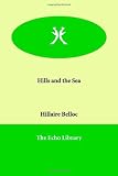 Belloc, Hillaire: Hills and the Sea Belloc, Hillaire: Hills and the Sea