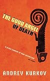 Kurkov, Andrey: The Good Angel of Death Kurkov, Andrey: The Good Angel of Death