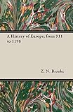 Brooke, Z.N.: A History of Europe from 911 to 1198 Brooke, Z.N.: A History of Europe from 911 to 1198