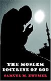 Zwemer, Samuel M.: The Moslem Doctrine of God: A Look at the Character And Attributes of Allah According to the Koran And Orthodox Tradition