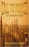 Zwemer, Samuel M.: Call to Prayer for the Moslem World