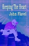 Flavel, John: Keeping the Heart Flavel, John: Keeping the Heart