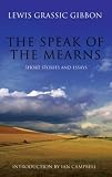 Gibbon, Lewis Grassic: The Speak of the Mearns: With Selected Short Stories and Essays