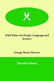 Borrow, George Henry: Wild Wales: Its People, Language And Scenery Borrow, George Henry: Wild Wales: Its People, Language And Scenery