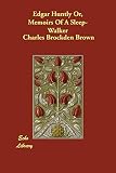 Brown, Charles Brockden: Edgar Huntly Or, Memoirs of a Sleep-walker Brown, Charles Brockden: Edgar Huntly Or, Memoirs of a Sleep-walker
