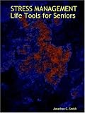 Smith, Jonathan C.: Stress Management Life Tools for Seniors