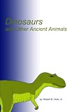 Hole, Robert: Dinosaurs and Other Ancient Animals Hole, Robert: Dinosaurs and Other Ancient Animals