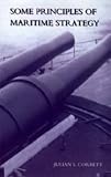 Corbett, Julian Stafford: Some Principles of Maritime Strategy Corbett, Julian Stafford: Some Principles of Maritime Strategy
