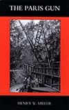 Miller, Henry W.: Paris Gun. the Bombardment of Paris by the German Long-range Guns and the Great German Offensives of 1918 Miller, Henry W.: Paris Gun. the Bombardment of Paris by the German Long-range Guns and the Great German Offensives of 1918