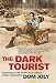 The Dark Tourist: Sightseeing in the World's Most Unlikely Holiday Destinations