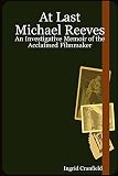 Cranfield, Ingrid: At Last Michael Reeves: An Investigative Memoir of the Acclaimed Filmmaker