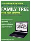 The Really, Really, Really Easy Step-by-Step Guide to Creating Your Family Tree Using Your Computer: For Absolute Beginners of All Ages